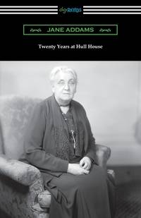 Twenty Years at Hull House by Jane Addams - 2020