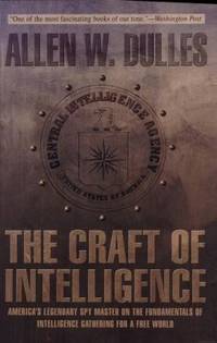 The Craft of Intelligence : America's Legendary Spy Master on the Fundamentals of Intelligence...
