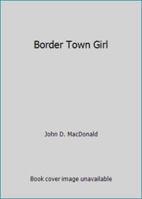 Border Town Girl by John D. MacDonald - 1982