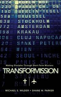 TransforMission : Making Disciples Through Short-Term Missions