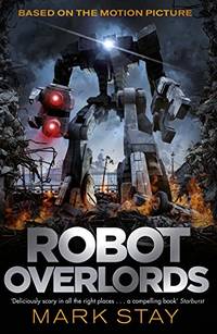 Robot Overlords: A thrilling teen survival adventure in a world invaded by robots
