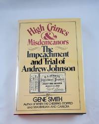 High crimes and misdemeanors: The impeachment and trial of Andrew Johnson