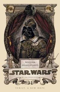 William Shakespeare&#039;s Star Wars : Verily, a New Hope by Ian Doescher - 2013