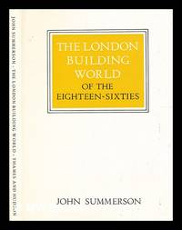 The London building world of the eighteen-sixties / (by) John Summerson