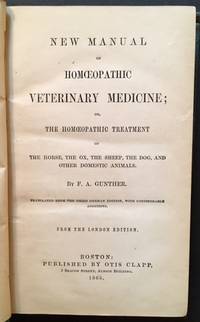 New Manual of Homoeopathic Veterinary Medicine; or, the Homoeopathic Treatment of the Horse, the Ox, the Sheep, the Dog and Other Domestic Animals