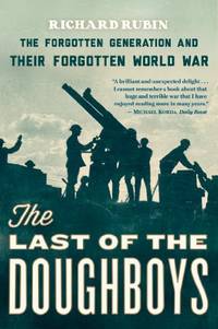The Last of the Doughboys: The Forgotten Generation And Their Forgotten World War