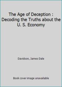 The Age of Deception : Decoding the Truths about the U. S. Economy