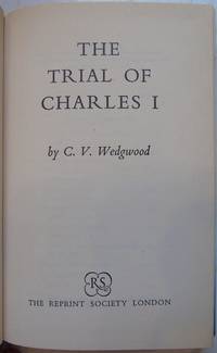 The Trial of Charles I by Wedgwood, C V - 1964