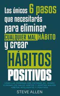 Los únicos 6 pasos que necesitarás para eliminar cualquier mal hábito y crear hábitos...