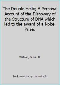 The Double Helix; A Personal Account of the Discovery of the Structure of DNA which led to the award of a Nobel Prize. by James D Watson - Hardcover - 1968 - from ThriftBooks (SKU: GB00I8WCY2YI3N00)