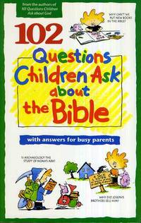 102 Questions Children Ask about the Bible