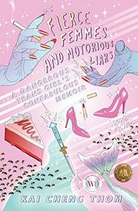 Fierce Femmes and Notorious Liars: A Dangerous Trans Girl's Confabulous Memoir
