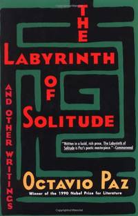 The Labyrinth of Solitude ; the Other Mexico ; Return to the Labyrinth of Solitude ; Mexico and...