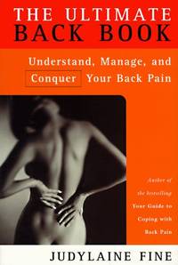 The Ultimate Back Book: Understand, Manage, and Conquer Your Back Pain by Judylaine Fine - 1997