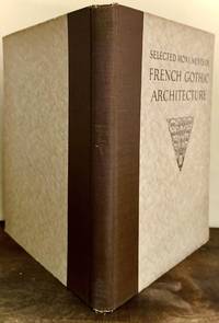 Selected Monuments of French Gothic Architecture One Hundred Plates from the Archives de la Commission Des Monuments Historiques. Vol. III
