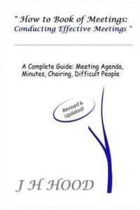 How to Book of Meetings: Conducting Effective Meetings: Learn How to Write Minutes for Meetings...