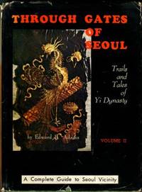 Through Gates Of Seoul: Trails And Tales Of Yi Dynasty, Volume II by Edward B Adams - Signed First Edition - 1971 - from Chris Hartmann, Bookseller (SKU: 035865)