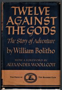 Twelve Against the Gods; The Story of Adventure by Bolitho, William; With a foreword by Alexander Woollcott - 1941