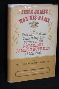 image of Jesse James Was His Name or Fact and Fiction Concerning the Careers of the Notorious James Brothers of Missouri