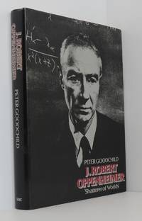 J. Robert Oppenheimer 'Shatterer of Worlds'