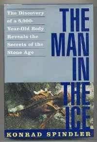 image of Man in the Ice, The: The Discovery of a 5,000-Year-Old Body Reveals the Secrets of the Stone Age