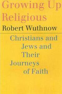 image of Growing Up Religious: Christians and Jews and Their Journeys of Faith