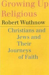 Growing Up Religious: Christians and Jews and Their Journeys of Faith