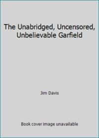 The Unabridged, Uncensored, Unbelievable Garfield