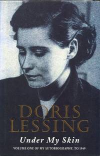 Under My Skin: Volume One of My Autobiography, to 1949 by Doris Lessing