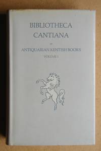 Bibliotheca Cantiana or Antiquarian Kentish Books. Volume 1.