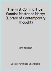 The First Coming Tiger Woods: Master or Martyr (Library of Contemporary Thought)