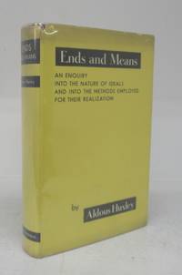 Ends and Means: An Enquiry into the Nature of Ideals and into the Methods Employed for Their Realization by HUXLEY, Aldous - 1937