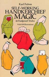 Self-Working Handkerchief Magic : 61 Foolproof Tricks