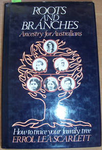 Roots and Branches: Ancestry for Australians (How to Trace Your Family Tree)