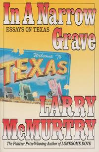 In a Narrow Grave Essays on Texas by McMurtry, Larry - 1989