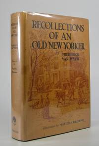 Recollections of an Old New Yorker; Illustrated by Matilda Browne by Van Wyck, Frederick - 1932