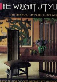 The Wright Style : Interiors of Frank Lloyd Wright - Authentic Designs, Contemporary Interpretations by Carla Lind - 1992