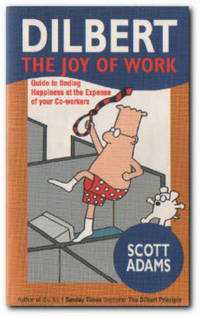 The Joy Of Work Dilbert's Guide to Finding Happiness At the Expense of Your Co-Workers