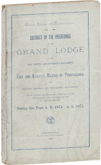 Abstract of The Proceedings of The Grand Lodge of The Most Ancient and Honorable Fraternity of Free and Accepted Masons of Pennsylvania.