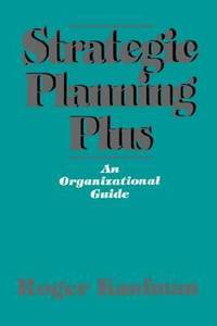 Strategic Planning Plus : An Organizational Guide