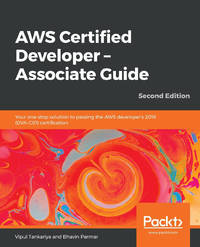 AWS Certified Developer - Associate Guide: Your one-stop solution to passing the AWS developer's...