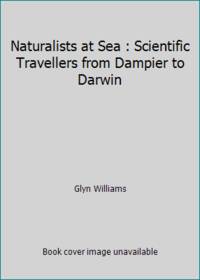 Naturalists at Sea : Scientific Travellers from Dampier to Darwin