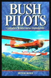 BUSH PILOTS - Canada's Wilderness Daredevils