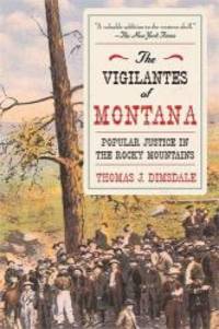 image of The Vigilantes of Montana: Popular Justice in the Rocky Mountains