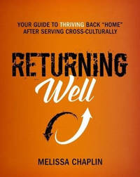 Returning Well: Your Guide to Thriving Back "Home" After Serving Cross-Culturally