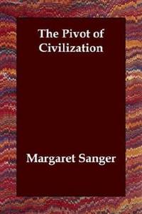 The Pivot of Civilization by Margaret Sanger - 2006