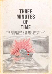 Three Minutes of Time. The Torpedoing of the Australian Hospital Ship 'Centaur'