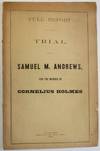 FULL REPORT OF THE TRIAL OF SAMUEL M. ANDREWS, FOR THE MURDER OF CORNELIUS HOLMES