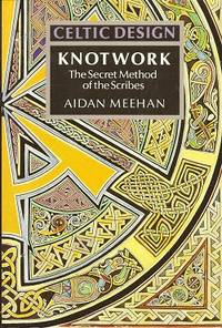 Celtic Design:  Knotwork : The Secret Method of the Scribes