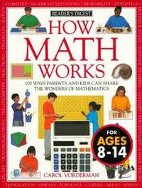 How Math Works : 100 Ways Parents and Kids Can Share the Wonders of Mathematics
